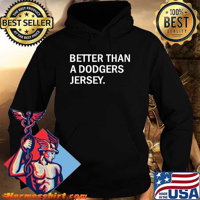 Better than a dodgers jersey shirt 