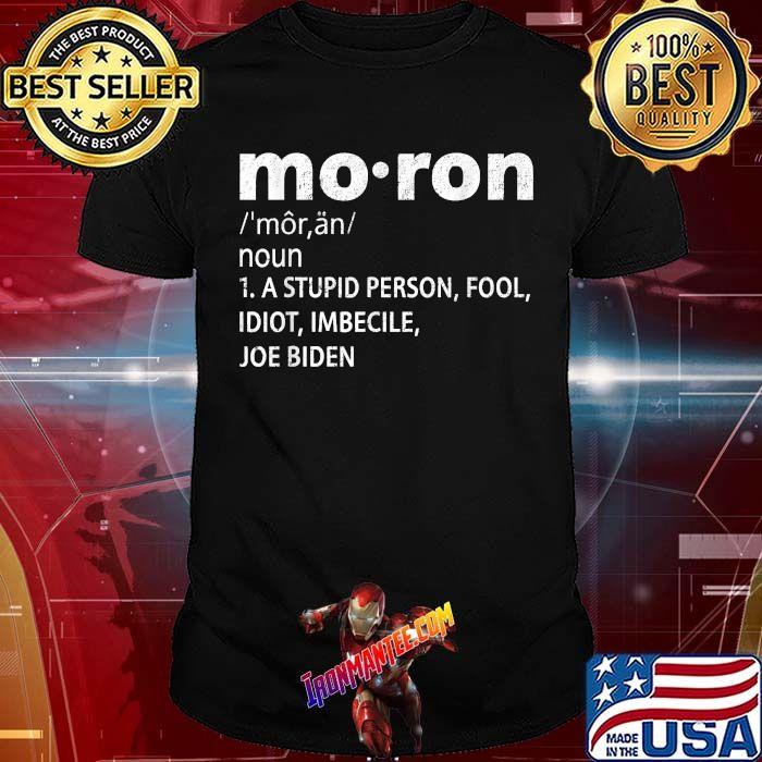 Mo ron A Stupid Person Fool Idiot Imbecile Definition Joe Biden T Shirt