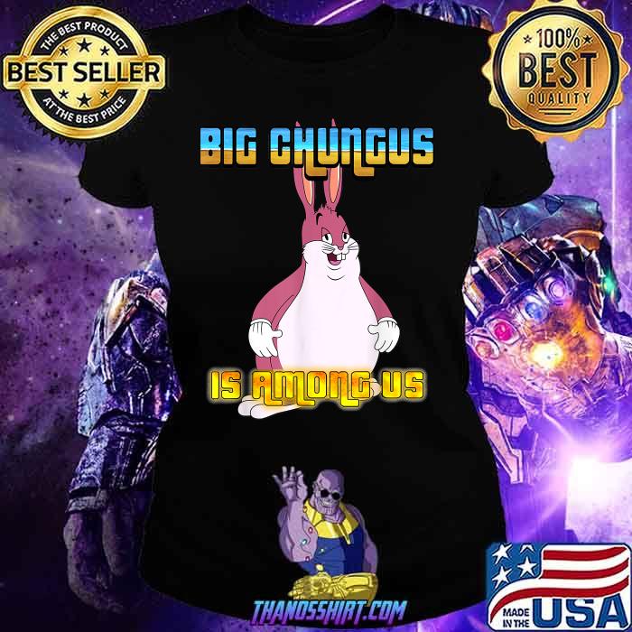 big Chungus Is Among Us Rabbit T-Shirt 