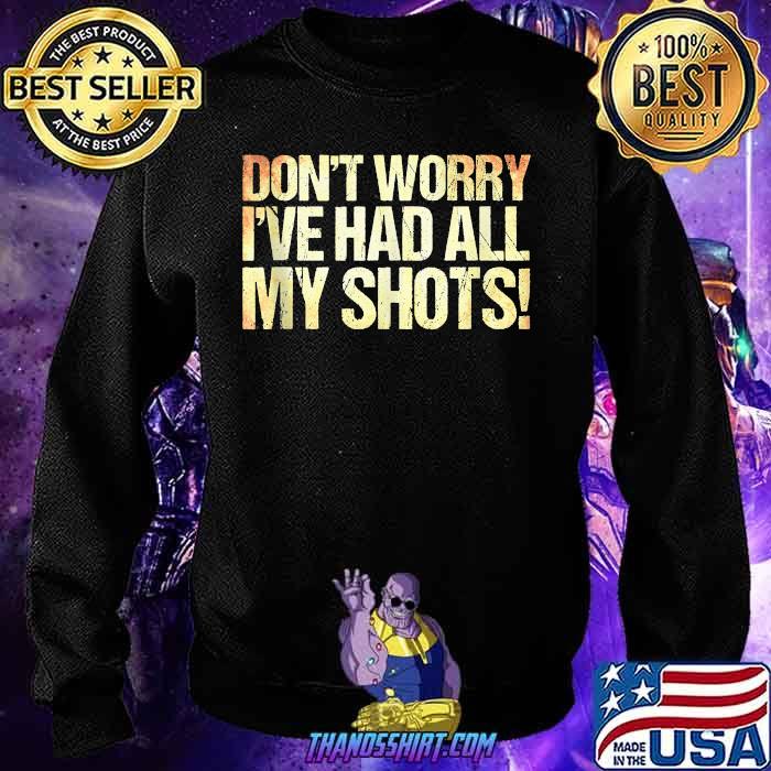 Worry I've Had All My Shots T-Shirt 
