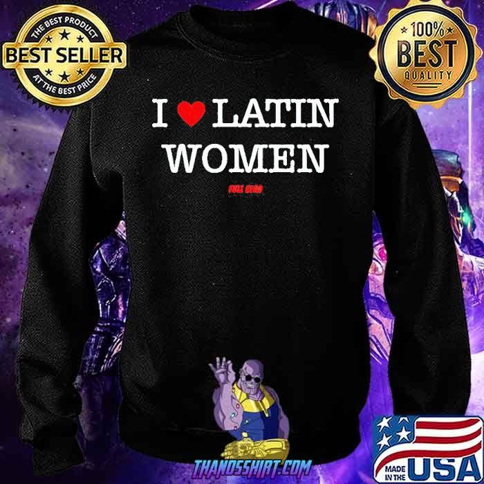 I love Latin women shirt - Thanosshirt 