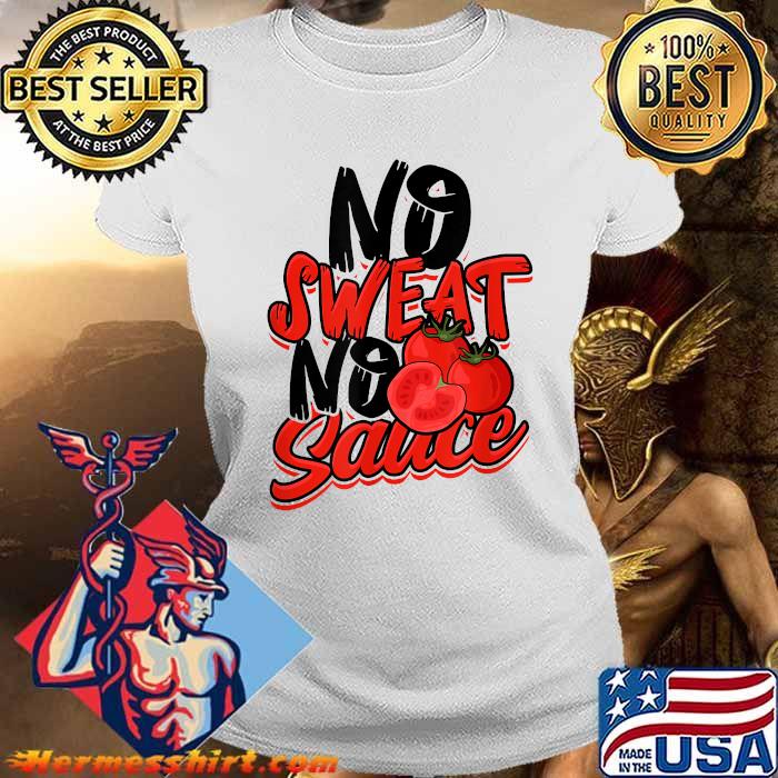 no sweat no sauce t shirt