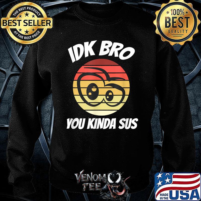 Fun gamer retro style IDK Bro You kinda 