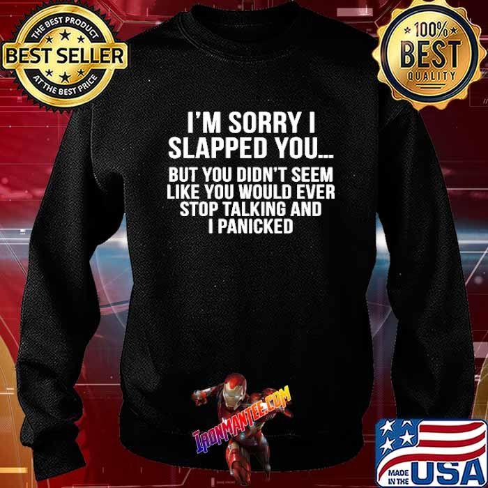sorry i slapped you t shirt