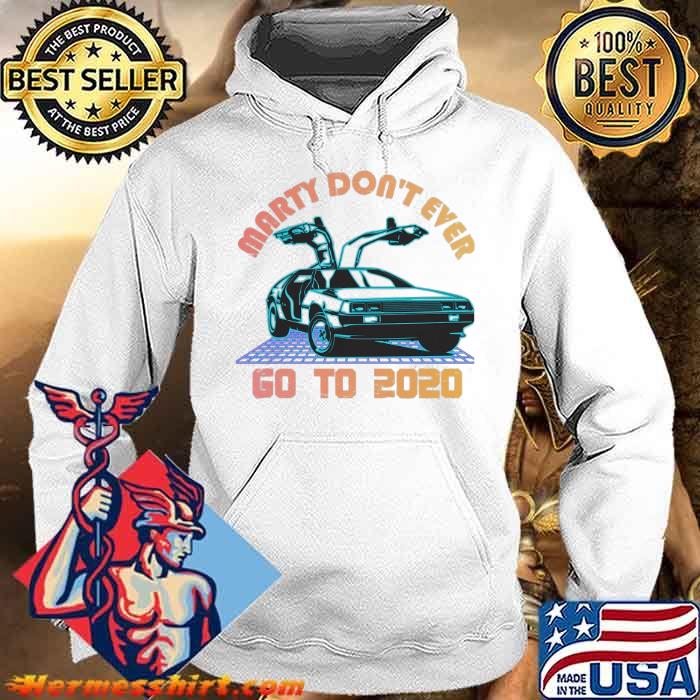 Marty Whatever Happens Don’t Ever Go To 2021 Car 80S shirt