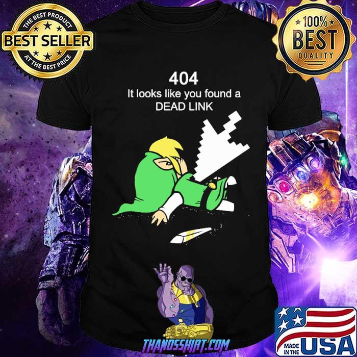 Awesome The Legend Of Zelda 404 Dead Link It Looks Like You Found A Dead Link Shirt Thanosshirt