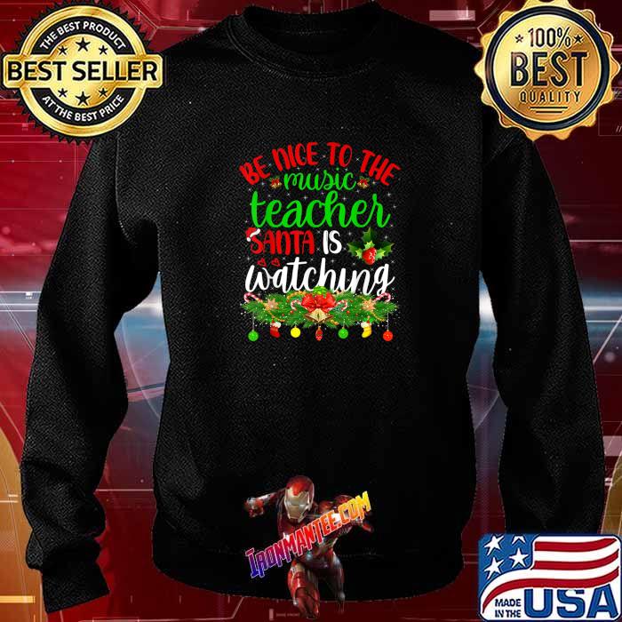 Be Nice To The Music Teacher Santa Is 