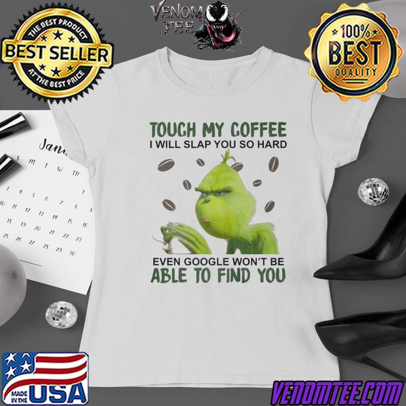 Grinch Touch My Coffee I Will Slap You 