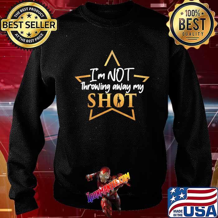 I'm Not Throwing Away My Shot shirt 