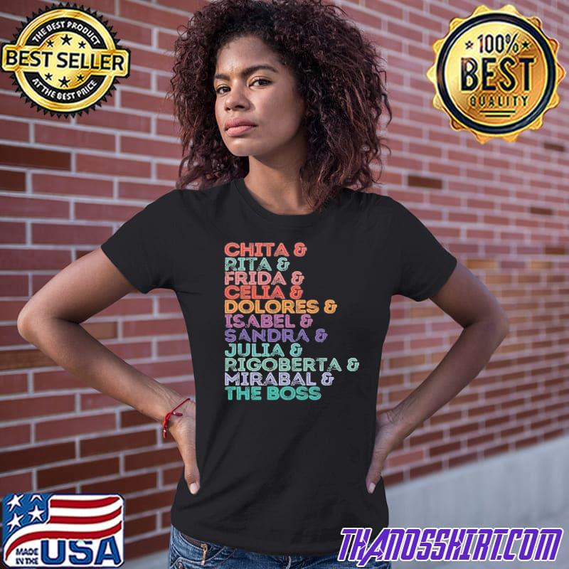 Chita Rita Frida Celia Dolores Isabel Sandra Julia Rigoberta Mirabal The  Boss Shirt - Thanosshirt Premium ™ LLC