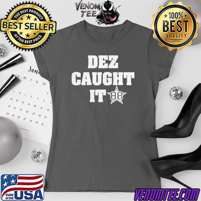 Dez Bryant dez caught it shirt 