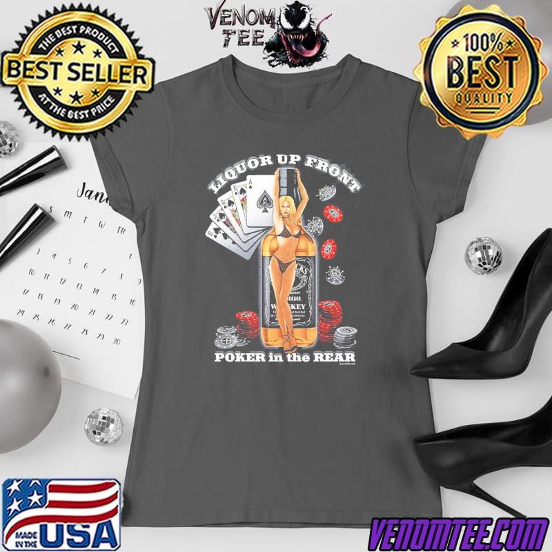 Liquor Up Front Poker In The Rear Shirt 