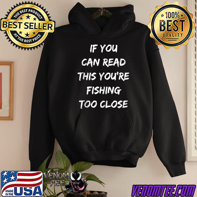 Close Fishing Fishermen T-shirt 