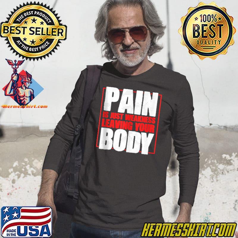 Pain Is Just Weakness Leaving Your Body Gym Coaches T-shirt