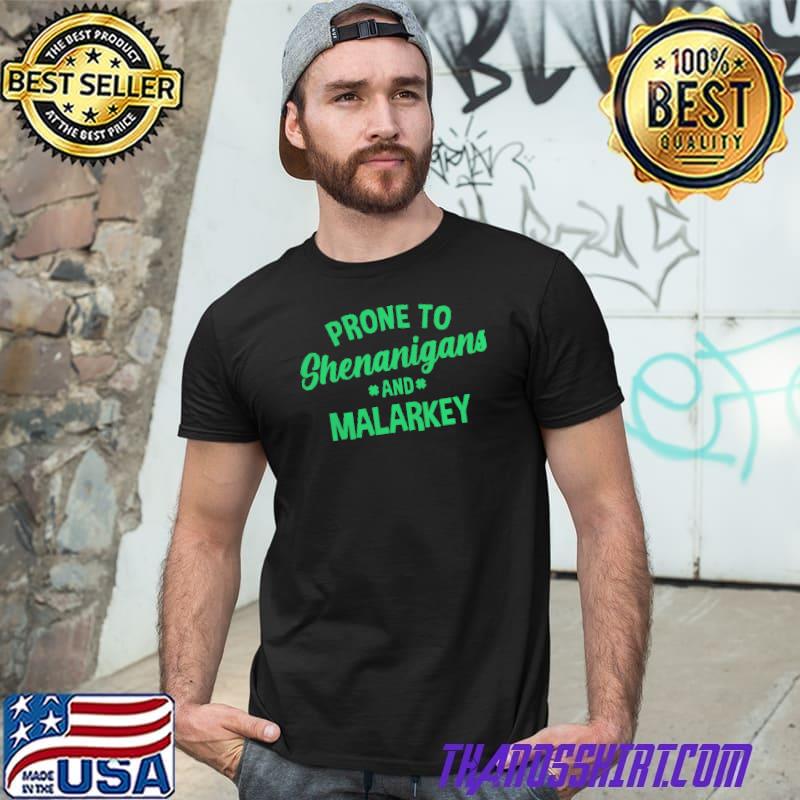 Prone to shenanigans and malarkey st patrick's day shirt