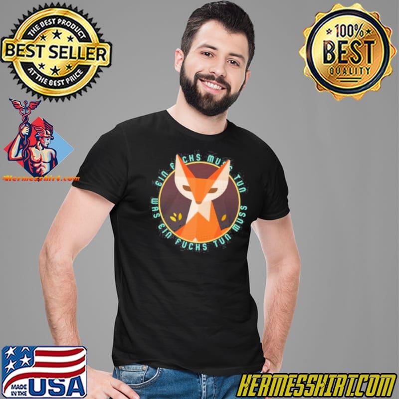 Ein Fuchs muss tun was ein Fuchs tun muss shirt Hermesshirt Premium ™ LLC Ein Fuchs muss tun was ein Fuchs tun muss shirt Hermesshirt Premium ™ LLC