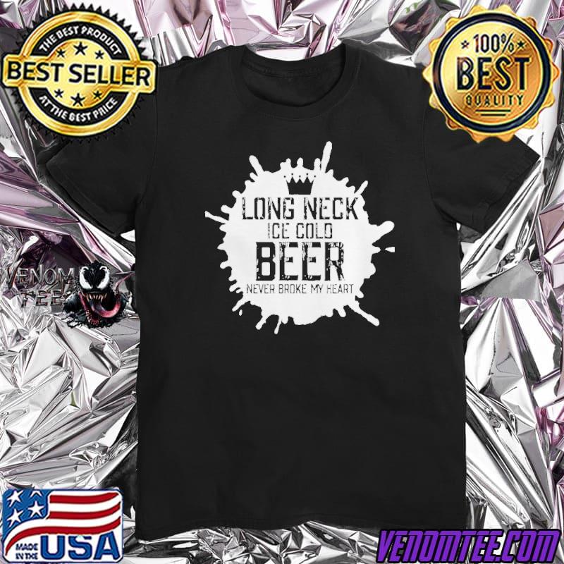 never broke my heart beer lovers shirt 
