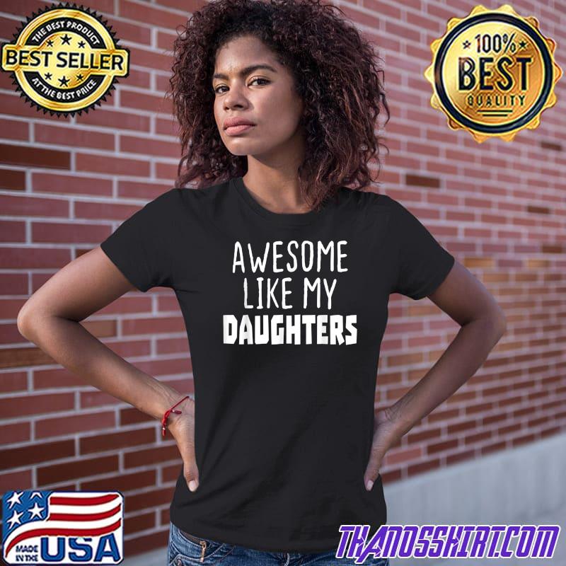 Awesome Like My Daughter Shirts Funny 