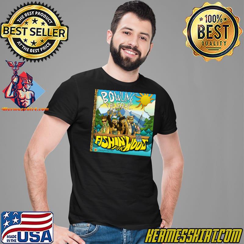 soup fishin for woos T-Shirt 