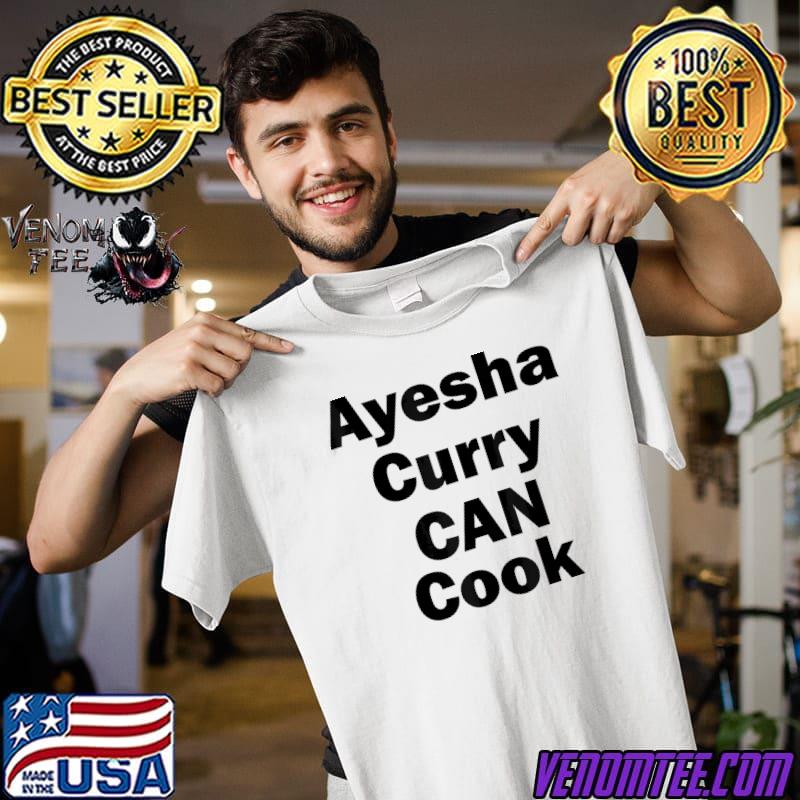 Ayesha curry can cook shirt - Venomtee Premium â¢ LLC