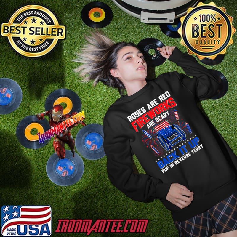 Roses Are Red Fireworks Are Scary Back It Up Terry 4th July TShirt
