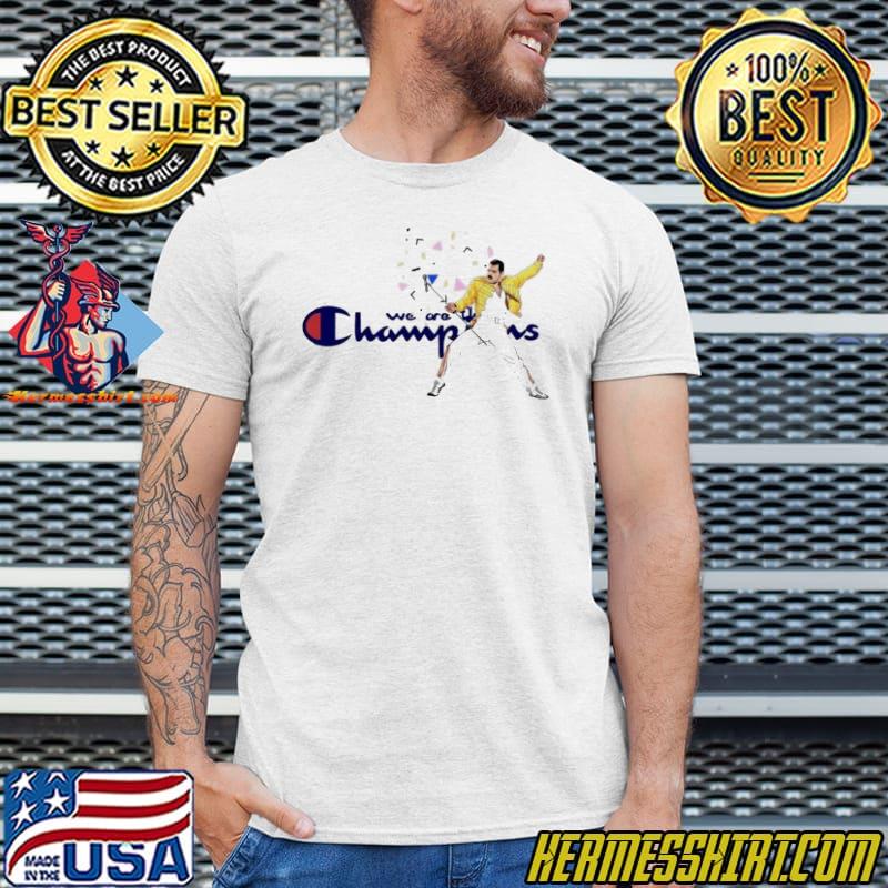 We are the champions shirt 