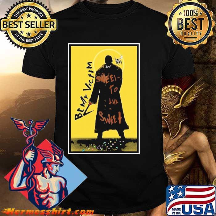 Be My Victim Sweets To The Sweet Shirt