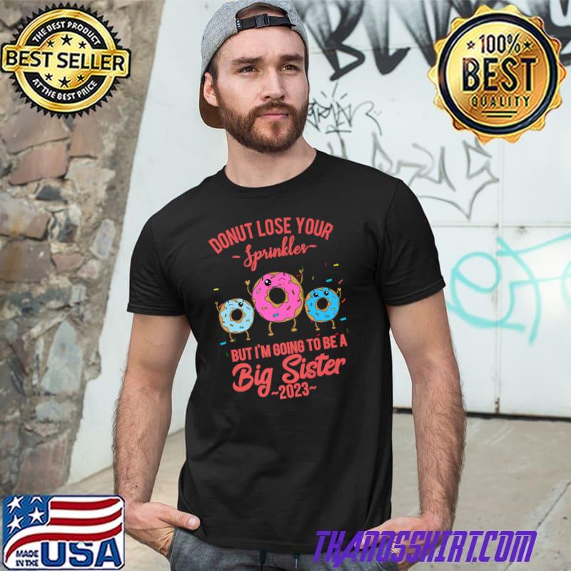 Donut Lose Your Sprinkles But I'm Going To Be A Big Sister Announcement 2023 T-Shirt