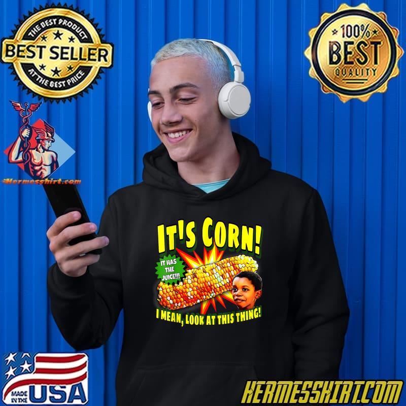 It's Corn! It Has The Juice I Mean Look At This Thing Meme TShirt