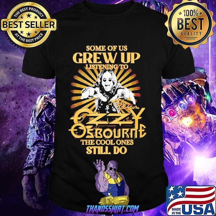 Some Of Us Grew Up Listening To Ozzy Osbourne The Cool Ones Still Do Signature Shirt