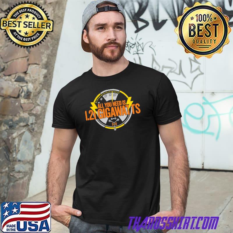 All you need is 1.21 gigawatts back to the future shirt