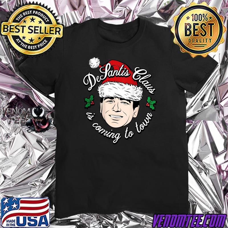 Desantis claus is coming to town man with santa merry christmas T-Shirt