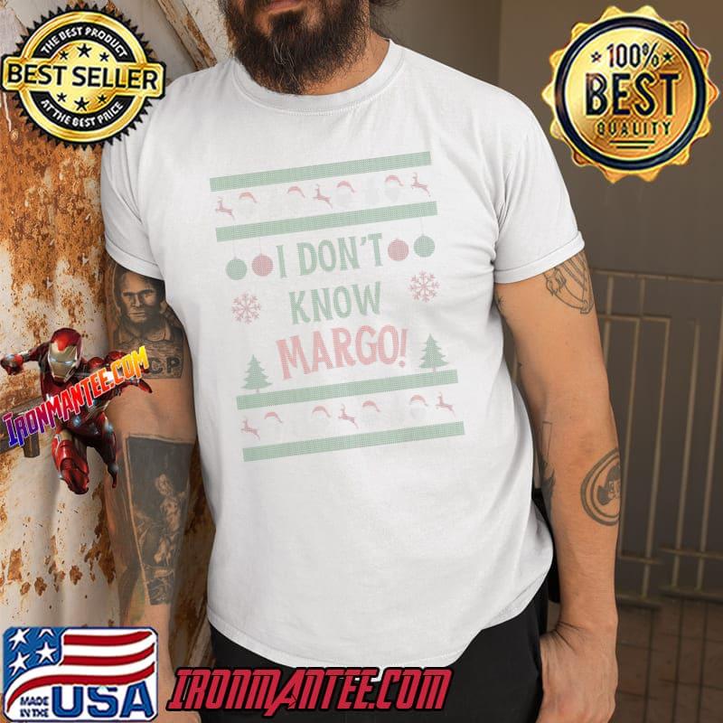 I Dont Know Margo Santa Ugly Christmas T-Shirt