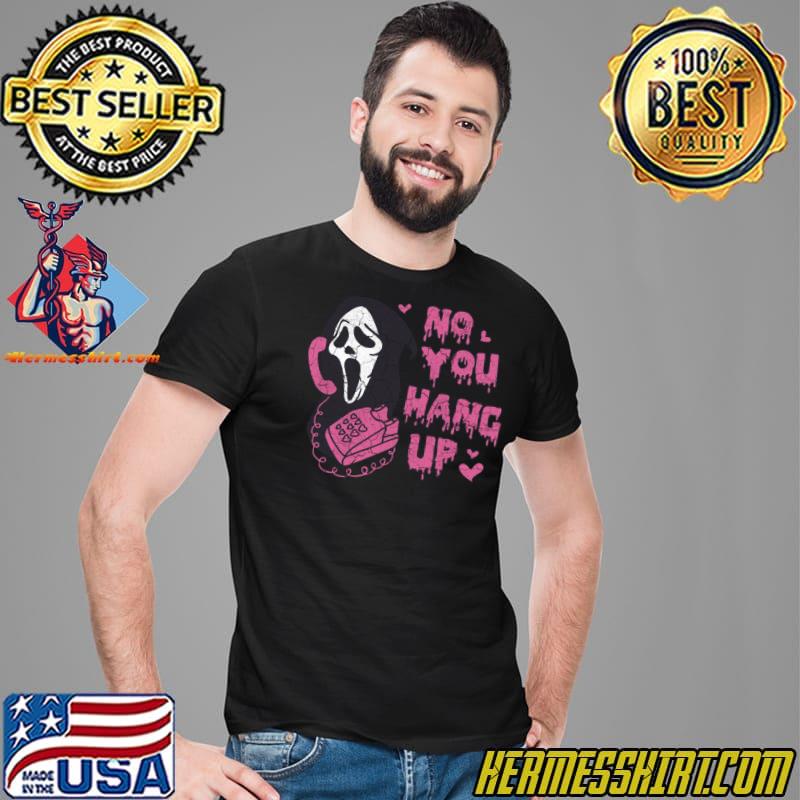 No You Hang UpGhostface Valentine And Halloween Grunge Distress T-Shirt