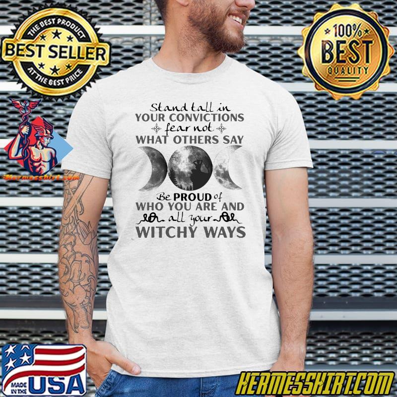 Stand Tall In Your Convictions Fear Not What Others Say Moon Shirt