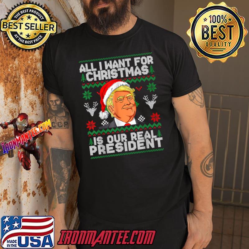 All I Want For Christmas Is Our Real President Trump Santa Election 2024 T-Shirt