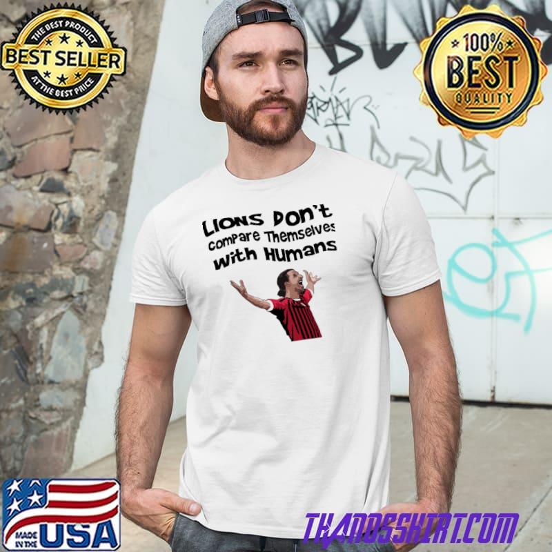 Football quotes lions don't compare zlatan ibrahimovic shirt