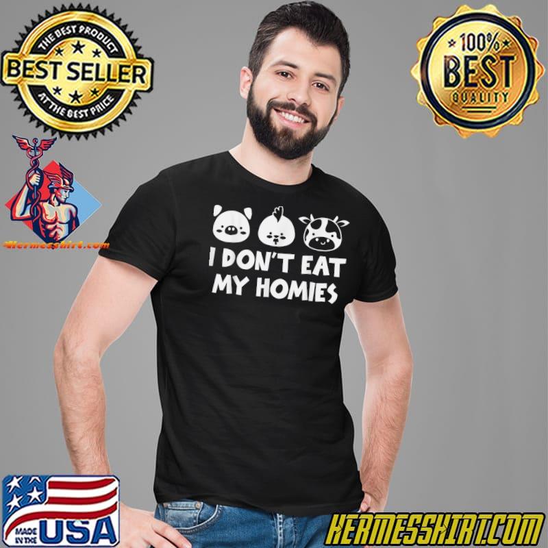 I Don't Eat My Homies Cow Pig Chicken Vegan Vegetarian T-Shirt