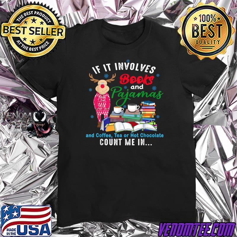 If It Involves Books And Pajamas And Coffee Tea Or Hot Chocolate Book Lover Christmas T-Shirt
