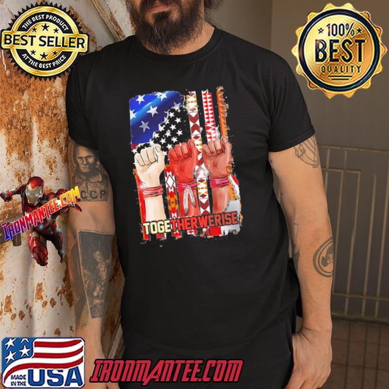 Native American together werise shirt