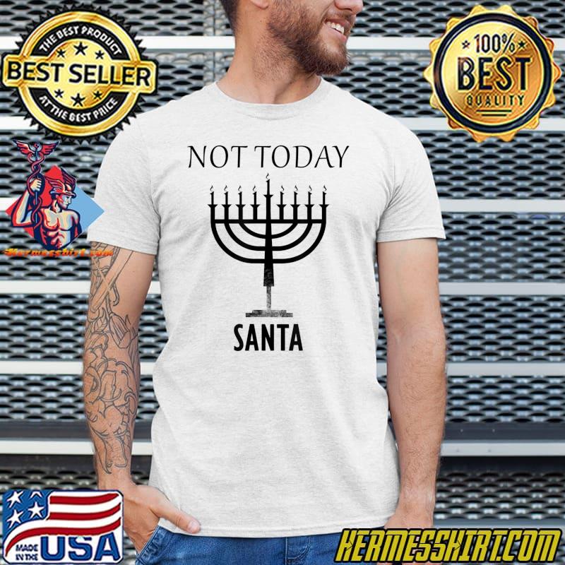 Not today santa jewish holiday festival hanukkah T-Shirt