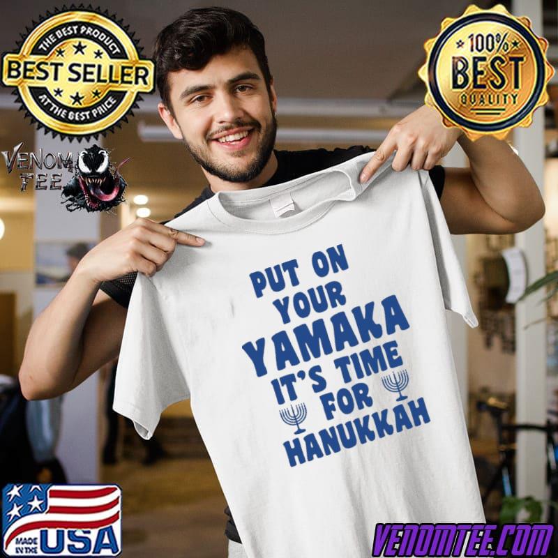 Put on your yamaka it's time for hanukkah classic shirt