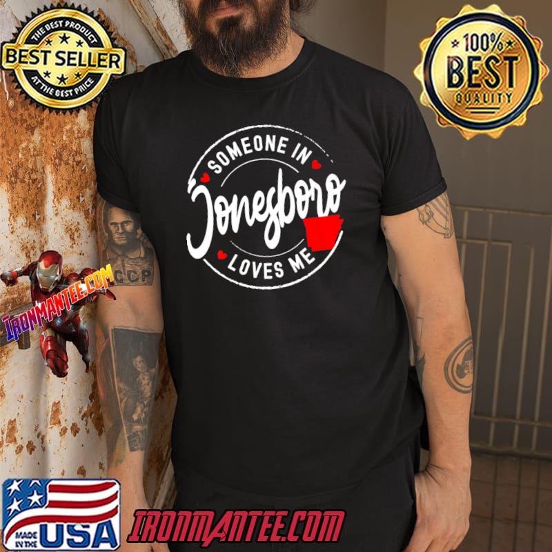 Someone In Jonesboro Arkansas Loves Me T-Shirt