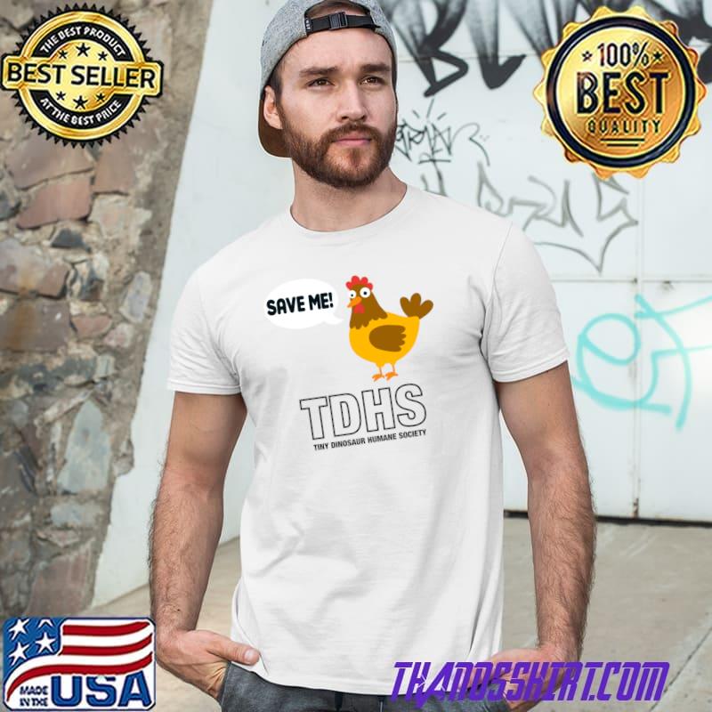 Tiny Dinosaur Humane Society Chicken Saying Save Me T-Shirt