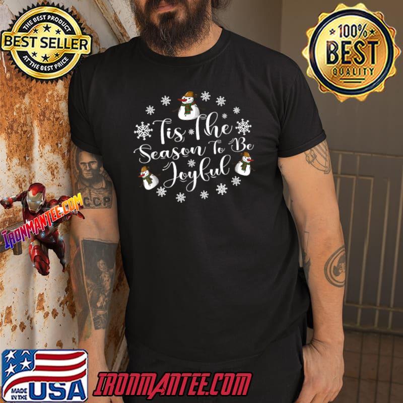 Tis The Season To Be Joyful Snowman Snow Christmas T-Shirt