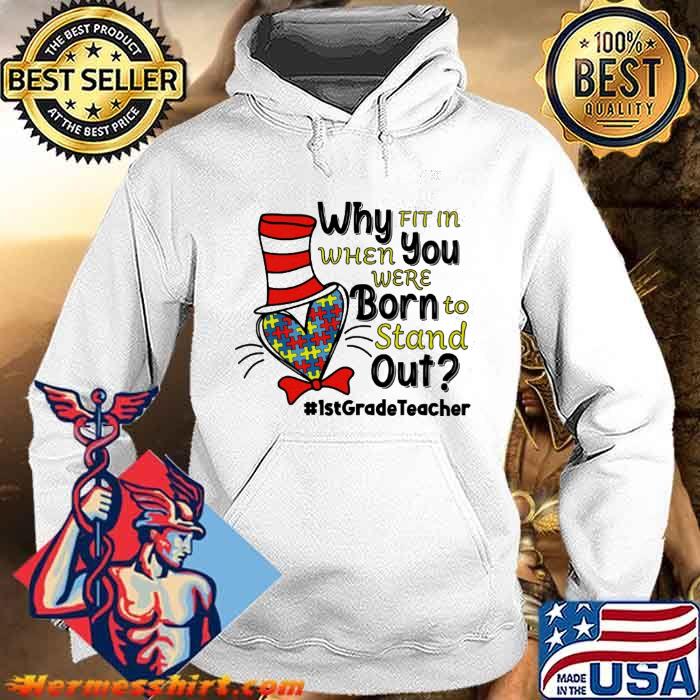 Dr Seuss why fit in when you were born to stand out 1st Grade teacher Autism shirt