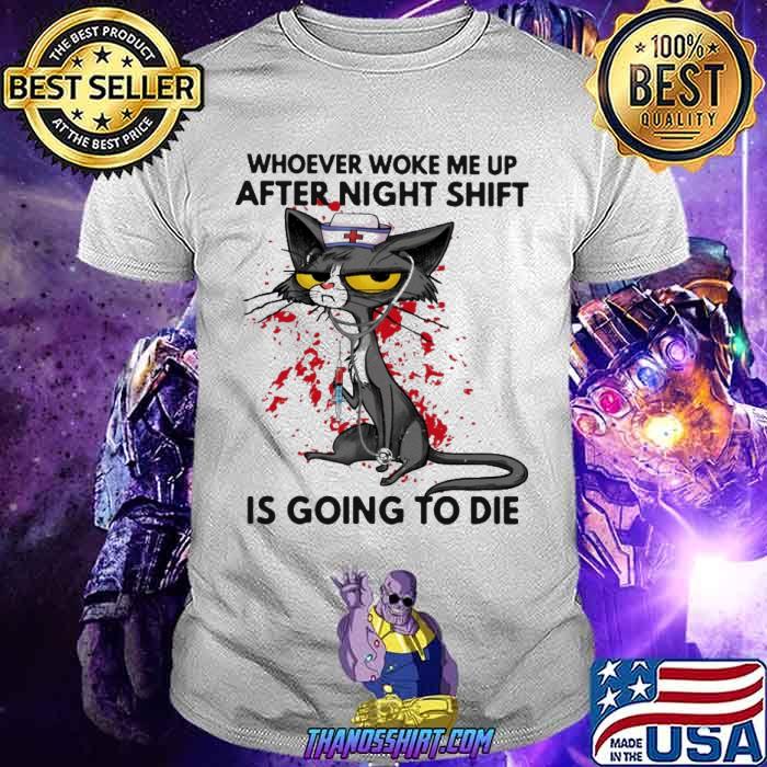 Whoever woke me up after night shift is going to die cat shirt