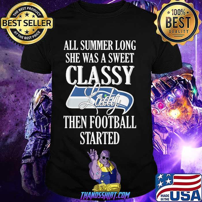 All summer long she was a sweet classy lady then football started Seattle Seahawks shirt
