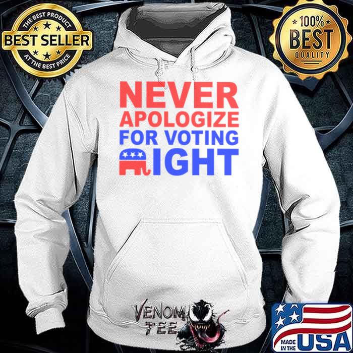 Never apologize for voting right Trump shirt
