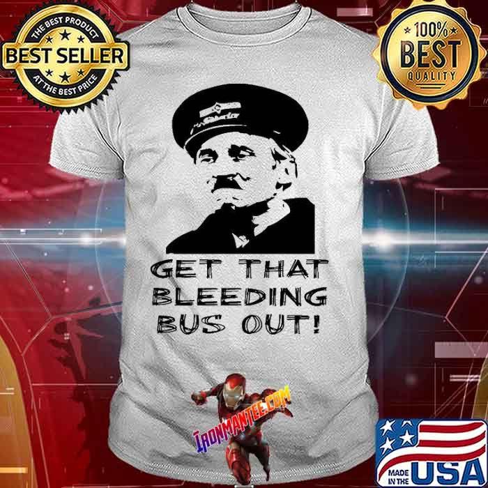 On the buses get that bleeding bus out shirt